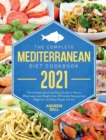 The Complete Mediterranean Diet Cookbook 2021 : The Ultimate Quick & Easy Guide on How to Effectively Lose Weight Fast, Affordable Recipes that Beginners and Busy People Can Do. - Book