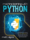 Machine Learning With Python : The Definitive Tool to Improve Your Python Programming and Deep Learning to Take You to The Next Level of Coding and Algorithms Optimization - Book