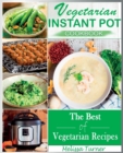 Vegetarian Instant Pot Cookbook : Cooking with the Pressure Cooker has Never Been so Easy and Healthy. The Best Fast and Delicious Vegetarian Recipes - Book