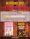 Ketogenic Diet And Intermittent Fasting : The ultimate beginners guide to know your food needs with a low-carb diet for a perfect mind-body balance and understand the Metabolic Autophagy to Activate t - Book