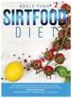 The Sirtfood Diet : Discover Effective Strategies to Fight Fat Storage, Lose 7 Pounds in 7 Days by Eating all The Foods You Love. This Book Includes: The Sirtfood Diet for Beginners + Cookbook. - Book