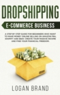Dropshipping E-Commerce Business : A Step by Step Guide for Beginners Who Want to Make Money Online Selling on Amazon FBA, Shopify and eBay. Create Your Passive Income and Find Your Financial Freedom - Book