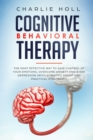 Cognitive Behavioral Therapy : The Most Effective Way To Gain Control Of Your Emotions, Overcome Anxiety, And Avoid Depression (With Scientific Proof And Practical Strategies) - Book