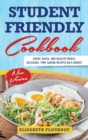 Student-Friendly Cookbook : Cheap, Quick, And Healthy Meals. Delicious, Time-Saving Recipes On A Budget (New Version) - Book