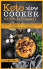 Keto slow cooker recipes for beginners : Easy and delicious low carb recipes, for rapid wight loss and burn fat forever - Book