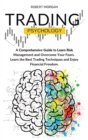 Trading Psychology : A Comprehensive Guide to Learn Risk Management and Overcome Your Fears. Learn the Best Trading Techniques and Enjoy Financial Freedom. - Book