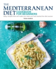 The Mediterranean Diet Cookbook for Beginners : Tasty Recipes That Will make You Wish You Had Started the Diet Sooner - Book