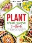 Plant Based Recipes Cookbook : Ultimate Guide to What a Real Vegetarian Eats Every Day- 270+ Healthy Recipes to Kickstart Your Long-term Transformation - Book