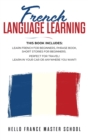 French Language Learning : This Book includes: Learn French for Beginners, Phrase Book, Short Stories for Beginners. Perfect for Travel! Learn in your car or anywhere you want! - Book