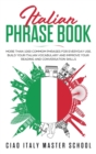 Italian Phrase Book : More Than 1000 Common Phrases for Everyday Use.Build Your Italian Vocabulary and Improve Your Reading and Conversation Skills - Book