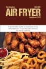The Amazing Air Fryer Cookbook 2021 : The Ultimate Guide to Cook and Enjoy Affordable Air Fryer Recipes Without Excessive Calories - Book
