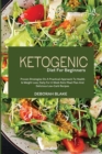 Ketogenic Diet for Beginners : Proven Strategies on a Practical Approach to Health and Weight Loss, Daily for a Week Keto Meal Plan and Delicious Low-Carb Recipes - Book