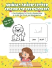 Animals Arabic Letters Tracing Handwriting Workbook for Kids : A Fun Book To Practice Hand Writing In Arabic For Pre-K, Kindergarten And Kids Ages 3 - 6 - Book