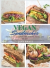 Vegan Sandwiches : OVER 100 RECIPES, Delicious Sandwiches, Wraps, Pitas and More !: OVER 100 RECIPES, Delicious Sandwiches, Wraps: OVER 100 RECIPES, - Book