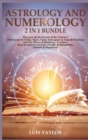 Astrology and Numerology 2 in 1 : Discover all the Secrets of the Universe ( Horoscope & Zodiac Signs, Tarot, Enneagram & Empath Healing ) and The Power of Birthdays, Numbers, Stars to improve Success - Book
