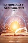 Astrologia Y Numerologia 2 in 1 : Discover all the Secrets of the Universe ( Horoscope & Zodiac Signs, Tarot, Enneagram & Empath Healing ) and The Power of Birthdays, Numbers, Stars to improve Success - Book