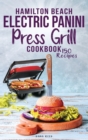 Hamilton Beach Electric Panini Press Grill Cookbook : Best Gourmet Sandwiches, Bruschetta and Pizza. 150 Easy and Healthy Recipes that anyone can cook. - Book
