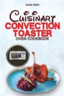 Cuisinart Convection Toaster Oven Cookbook : Easy, Tasty, Crispy, Quick and Delicious Recipes for Smart People, on a Budget and that Anyone Can Cook! - Book