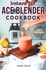 Instant Pot Ace Blender Cookbook : +100 best recipes that anyone can cook! - Book