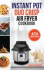 Instant Pot Duo Crisp Air Fryer Cookbook : 470 Delicious, Healthy and Fast Mouthwatering recipes for beginners. Learn and Prepare Perfect Crunchy Dishes Quickly and With Little Effort. - Book