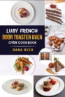 Luby French Door Toaster Oven Cookbook : Easy, Delicious, Affordable and Simple Recipes to Bake, Toast, Broil which anyone can cook. - Book