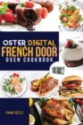 Oster Digital French Door Oven Cookbook : Easy and delicious recipes that anyone can cook. Flavorful meals for everyday cooking. - Book