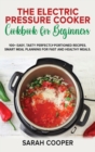 The Electric Pressure Cooker Cookbook for Beginners : 100+ Easy, Tasty Perfectly-Portioned Recipes. Smart meal planning for fast and healthy meals - Book
