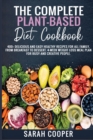 The Complete Plant-Based Diet Cookbook : 400+ Delicious and Easy Healthy Recipes for all Family, from Breakfast to Dessert. 4-Week Weight Loss Meal Plan for busy and creative people. - Book