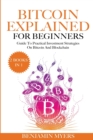 The Bitcoin Explained for Beginners (2 Books in 1) : A Practical Guide to Bitcoin And Blockchain - Book