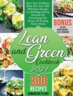 Lean and Green Cookbook 2021 : Burn Your Stubborn Belly Fat! Over 300 Effortless Recipes to Kill Binge Eating Disorder By Harnessing The Power Of Fueling Hacks Meals. 30-Day Rapid Weight Loss Program - Book