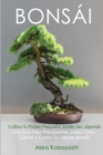 BONSAI Cultiva Tu Propio Pequeno Jardin Zen Japones : Una guia para principiantes sobre como cultivar y cuidar tus arboles bonsai - Book