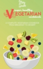 Super Healthy Vegetarian Cookbook : A Complete Vegetarian Cookbook - From Breakfast to Dessert - Book