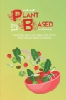 Natural Plant Based Cookbook : Amazing And Easy Ideas For Your Vegetarian Home Cooking - Book