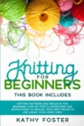 Knitting for Beginners : This Book Includes: Knitting Patterns and Projects for Beginners. Step-by-Step Illustrations and Instructions to Realize your First Projects and Amaze Your Loved Ones - Book