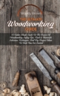 The Ultimate Woodworking Guide : A Tailor-Made Guide To The Basics Of Woodworking Safety Tips, Tools & Materials Selection, Techniques, And Diy Project Ideas To Help You Get Started - Book