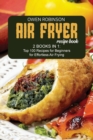 Air Fryer Recipe Book : 2 Books in 1: Top 100 Recipes for Beginners for Effortless Air Frying - Book