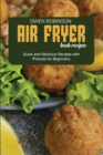 Air Fryer Book Recipes : Quick and Delicious Recipes with Pictures for Beginners - Book
