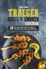 Traeger Grill and Smoker Cookbook : 50 Easy and Delicious Recipes to Prepare for Your Whole Family Using Your Traeger Grill - Book
