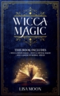 Wicca Magic : This Book Includes: 3 Manuscripts: Wicca Moon Magic, Wicca Crystal Magic, Wicca Book of Herbal Spells - Book