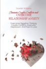 Eliminate Couples Conflicts and Overcome Relationship Anxiety : Overcome Negative Thinking, Couple Conflicts, Insecurity, Depression, And Fear In Love - Book