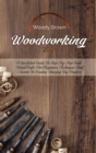 Woodworking 2021 : A QuickStart Guide to Step-By-Step Guide Wood Crafts for Beginners. Techniques and Secrets in Creating Amazing DIY Projects - Book