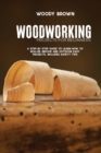 Woodworking Projects for Beginners : A Step-by-Step Guide to Learn How to Realize Indoor and Outdoor Easy Projects. Includes Safety Tips - Book
