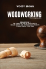 Woodworking Techniques : 2 Books in 1 The Complete Step-By-Step Guide to Realize Indoor and Outdoor Easy Projects to Make Unique Your Home - Book