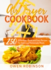Air Fryer Cookbook : 250 Effortless, Quick and Easy Recipes for Delicious Homemade Meals - Book