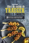 Libro de Cocina de Traeger Grill & Smoker : 50 Recetas Faciles y Deliciosas para Preparar Para Toda la Familia Utilizando su Parrilla Traeger - Book