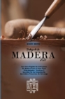 Trabajo de la Madera 2021 : Una Guia Rapida De Artesanias De Madera Paso A Paso Para Principiantes. Tecnicas Y Secretos En La Creacion De Increibles Proyectos De Bricolaje - Book