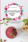 Smoothies and Juices Book : Quick and Yummy Recipes to Lose Weight, Gain Energy, and Feel Amazing - Book