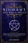 Witchcraft And Wicca Spells : The Succinct Guide To Wiccan World Including Basic Knowledge Of Spells, Moon, Herbal, And Candle Magic, Practice Of Wicca Beliefs Wit h Guide For Solitary Practitioner, R - Book