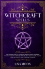 Witchcraft Spells : The Ultimate Guide To Witchcraft, Rituals, Beliefs And Magic, Practical Guide For All Kinds Of Spells, How To Use Candle, Crystal, Altar And Tools To Start Practicing Witchcraft - Book