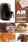 Air Fryer Cookbook for Advanced : Best Cookbook for Advanced Users with Tasty Recipes for Lose Weight Healthy but Quickly - Book